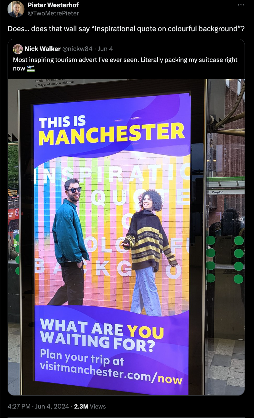 banner - Pieter Westerhof Does... does that wall say "inspirational quote on colourful background"? Nick Walker nickw84Jun 4 Most inspiring tourism advert I've ever seen. Literally packing my suitcase right now This Is Manchester Spiratio Qua Olo Kg What 